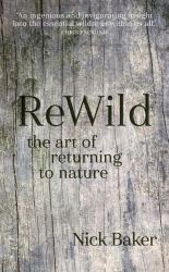 ReWild : The Art of Returning to Nature