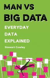 Man vs Big Data : Everyday Data Explained