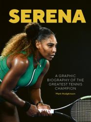 Serena : A Graphic Biography of the Greatest Tennis Champion