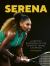 Serena : A Graphic Biography of the Greatest Tennis Champion