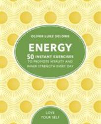 Energy : 50 Instant Exercises to Promote Vitality and Inner Strength Every Day