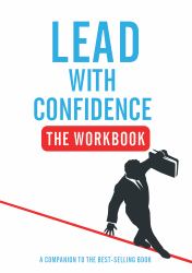 Lead with Confidence - the Workbook : A Companion to the Best-Selling Book