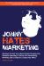 Jonny Hates Marketing : 99 Ways to Get Your Ideal Clients Chasing You Without Spending a Penny on Advertising, Working Like a Dog or Losing Your Mind