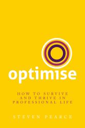 Optimise : How to Survive and Thrive in Professional Life