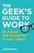 The Geek's Guide to Work : Be Happy and Successful in Your Career The Geek's Guide to Work : Be Happy and Successful in Your Career
