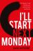 I'll Start Next Monday : The Blueprint and Mindset You Need to Live a Healthy Life