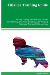 Tibalier Training Guide Tibalier Training Book Features: Tibalier Housetraining, Obedience Training, Agility Training, Behavioral Training, Tricks and More