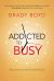 Addicted to Busy : Recovery for the Rushed Soul
