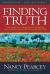 Finding Truth : 5 Principles for Unmasking Atheism, Secularism, and Other God Substitutes