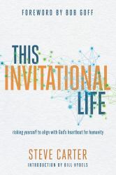 This Invitational Life : Risking Yourself to Align with God's Heartbeat for Humanity