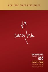 Crazy Love : Overwhelmed by a Relentless God