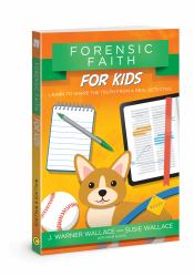 Forensic Faith for Kids : Learn to Share the Truth from a Real Detective
