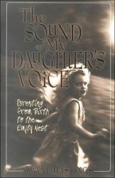 The Sound of My Daughter's Voice : Parenting from Birth to the Empty Nest