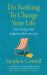Do Nothing to Change Your Life 2nd Edition : Discovering What Happens When You Stop