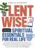 Lentwise : Spiritual Essentials for Real Life