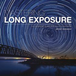 Mastering Long Exposure : The Definitive Guide for Photographers
