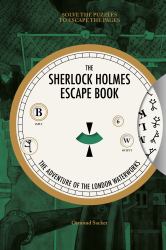 Sherlock Holmes Escape Book: the Adventure of the London Waterworks : Solve the Puzzles to Escape the Pages