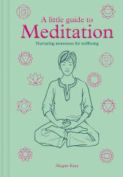 A a Little Guide to Meditation : Nurturing Awareness for Wellbeing