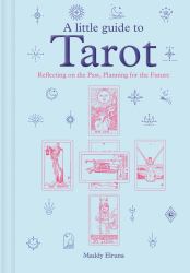 A Little Guide to Tarot : Reflecting on the Past, Planning for the Future