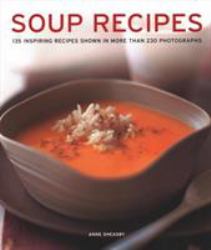 Soup Recipes : 135 Inspiring Recipes Shown in More Than 230 Photographs