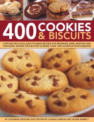 400 Cookies and Biscuits : Over 400 Delicious, Easy-To-make Recipes for Brownies, Bars, Muffins and Crackers, Shown Step by Step in More Than 1300 Glorious Photographs