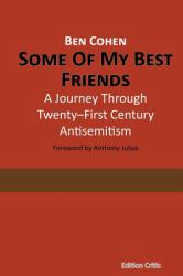 Some of My Best Friends : A Journey Through Twenty-First Century Antisemitism