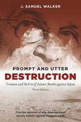 Prompt and Utter Destruction: : Truman and the Use of Atomic Bombs Against Japan