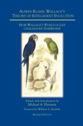 Alfred Russel Wallace's Theory of Intelligent Evolution : How Wallace's World of Life Challenged Darwinism (Revised Edition)