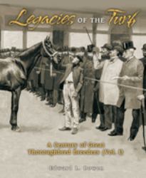 Legacies of the Turf Vol. 1 : A Century of Great Thoroughbred Breeders