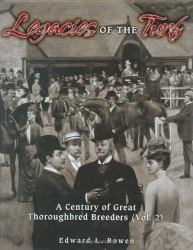 Legacies of the Turf Vol. 2 : A Century of Great Thoroughbred Breeders V2