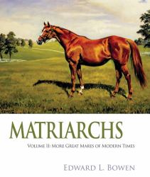 Matriarchs Vol. 2 : More Great Mares of Modern Times