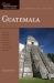 Guatemala : Great Destinations Guide
