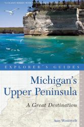 Explorer's Guide Michigan's Upper Peninsula : A Great Destination