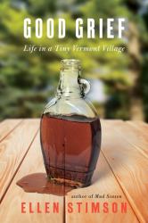 Good Grief : Life in a Tiny Vermont Village