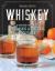 Whiskey : A Spirited Story with 75 Classic and Original Cocktails