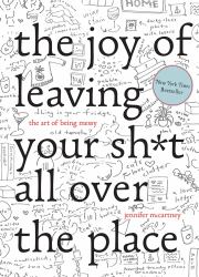 The Joy of Leaving Your Sh*t All over the Place : The Art of Being Messy