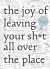 The Joy of Leaving Your Sh*t All over the Place : The Art of Being Messy