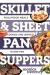 Skillet and Sheet Pan Suppers : Totally Foolproof Total Meals, Cooked and Served in One Pan (Best Ever)