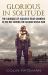 Glorious in Solitude : The Courage of Isolated Rear Gunners in the RAF During the Second World War