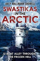 Swastikas in the Arctic : U-Boat Alley Through the Frozen Hell