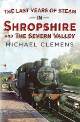 The Last Years of Steam in Shropshire and the Severn Valley
