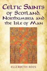 Celtic Saints of Scotland, Northumbria and the Isle of Man