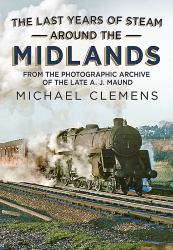 The Last Years of Steam Around the Midlands