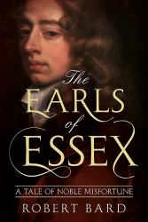The Earls of Essex : A Tale of Noble Misfortune