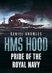 HMS Hood : Pride of the Royal Navy