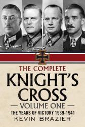 The Complete Knight's Cross : The Years of Victory 1939-1941
