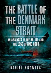 The Battle of the Denmark Strait : An Analysis of the Battle and the Loss of HMS Hood