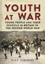 Youth at War : Young People and Their Schools in Britain in the Second World War