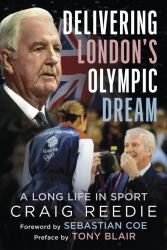 Delivering London's Olympic Dream : A Long Life in Sport -- Highlights and Crises