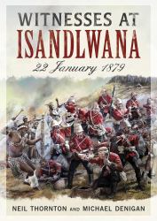 Witnesses at Isandlwana : 22 January 1879